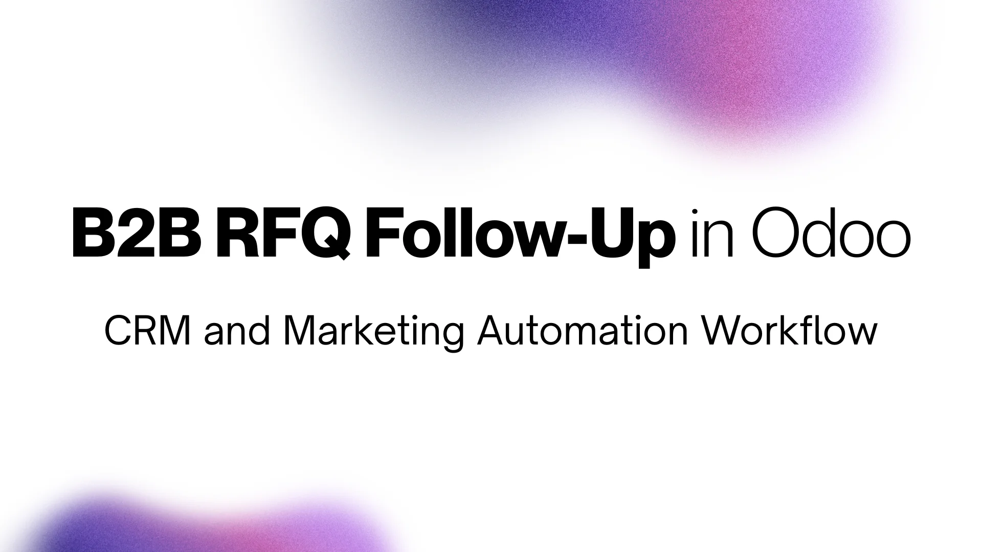 Design an Odoo follow-up flow for unanswered B2B RFQs using CRM stages, approved message rules and Marketing Automation triggers.